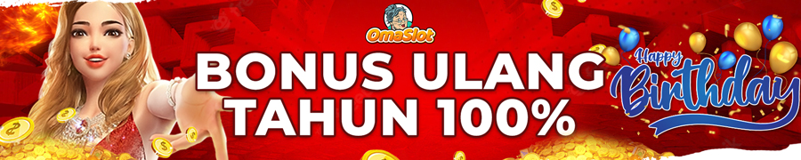 Bonus Ulang Tahun 100% Omaslot